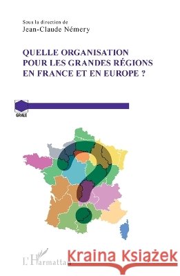 Quelle organisation pour les grandes r?gions en France et en Europe ? Jean-Claude N?mery 9782343075761 Editions L'Harmattan