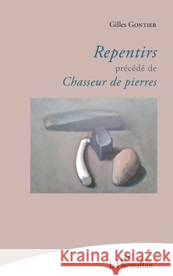 Repentirs pr?c?d? de Chasseur de pierres Gilles Gontier 9782343076164 Editions L'Harmattan