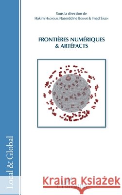 Fronti?res num?riques et art?facts Imad Saleh Naserddine Bouhai Hakim Hachour 9782343076232 Editions L'Harmattan