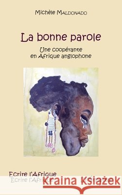La bonne parole: Une coop?rante en Afrique anglophone Maldonado Michele                        9782343078632 Editions L'Harmattan