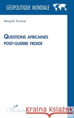 Questions africaines post-guerre froide Mwayila Tshiyembe 9782343079059 Editions L'Harmattan