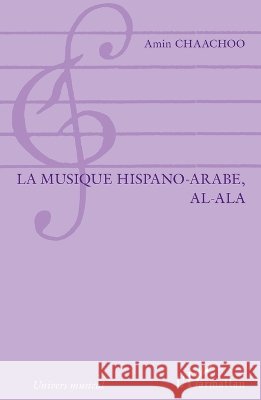 La musique hispano-arabe, al-Ala Chaachoo Amin                            9782343079608 Editions L'Harmattan