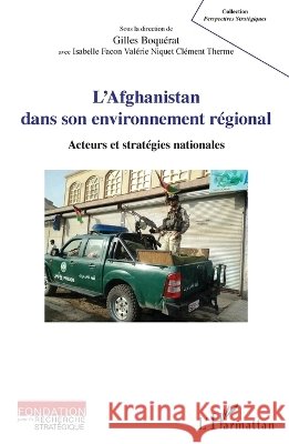 L'Afghanistan dans son environnement r?gional: Acteurs et strat?gies nationales Boquerat Gilles                          9782343081434 Editions L'Harmattan