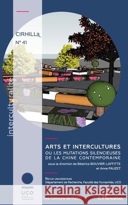 Arts et intercultures: ou les mutations silencieuses de la Chine contemporaine Bouvier Laffitte Beatrice                9782343081786 Editions L'Harmattan