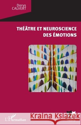 Th??tre et neuroscience des ?motions Dorys Faria Calvert 9782343081885 Editions L'Harmattan