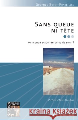 Sans queue ni t?te: Un monde actuel en perte de sens ? Botet Pradeilles Georges                 9782343083513 Editions L'Harmattan