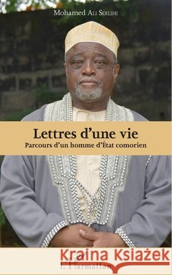 Lettres d'une vie: Parcours d'un homme d'?tat comorien Abdelaziz Riziki Mohamed 9782343084688