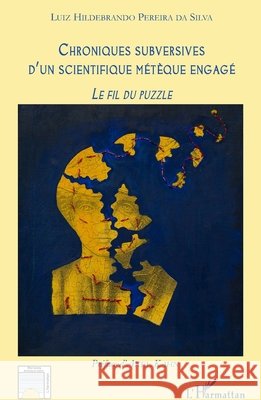 Chroniques subversives d'un scientifique m?t?que engag?: Le fil du puzzle Hildebrando Pereira Da Silva Luiz 9782343084954 Editions L'Harmattan