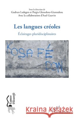 Les langues créoles: Eclairages pluridisciplinaires Gauvin Axel, Ledegen, Gudrun, Gkouskou Giannakou Pergia 9782343086279 Editions L'Harmattan