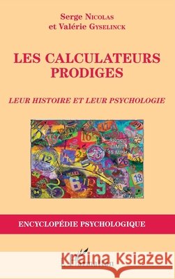 Les calculateurs prodiges: Leur histoire et leur psychologie Serge Nicolas 9782343087467 Editions L'Harmattan