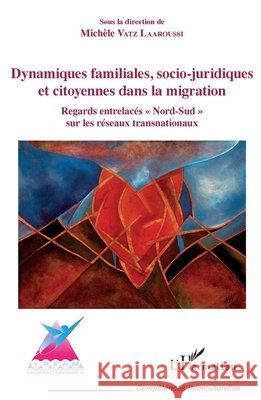 Dynamiques familiales, socio-juridiques et citoyennes dans la migration: Regard entrelac?s 