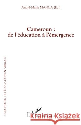 Cameroun: de l'?ducation ? l'?mergence Andre Marie Manga 9782343089027 Editions L'Harmattan