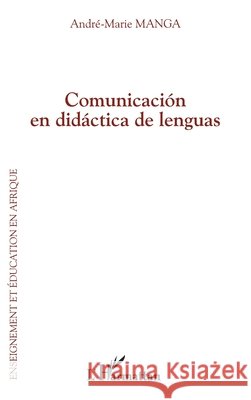 Comunicaci?n en did?ctica de lenguas Andre Marie Manga 9782343089034 Editions L'Harmattan