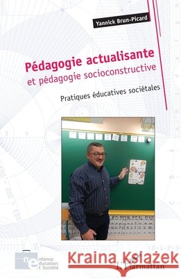 P?dagogie actualisante et p?dagogie socioconstructive: Pratiques ?ducatives soci?tales Yannick Brun-Picard 9782343090023 Editions L'Harmattan