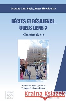 R?cits et r?silience, quels liens ?: Chemins de vie Martine Lani-Bayle 9782343090825 Editions L'Harmattan