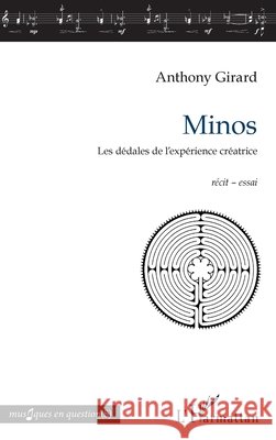 Minos: Les d?dales de l'exp?rience cr?atrice r?cit - essai Anthony Girard 9782343092539 Editions L'Harmattan