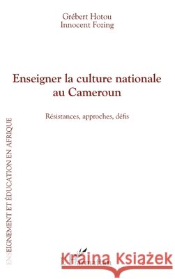 Enseigner la culture nationale au Cameroun: R?sistances, approches, d?fis Innocent Fozing 9782343094366 Editions L'Harmattan