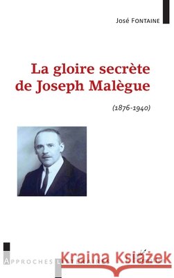 La gloire secr?te de Joseph Mal?gue: (1876 - 1940) Jos? Fontaine 9782343094496 Editions L'Harmattan