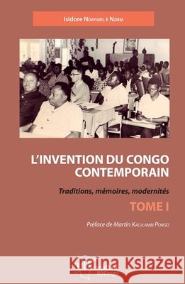 L'invention du Congo contemporain: Traditions, m?moires, modernit?s Tome 1 Isidore Ndaywel ?. Nziem 9782343094984 Editions L'Harmattan