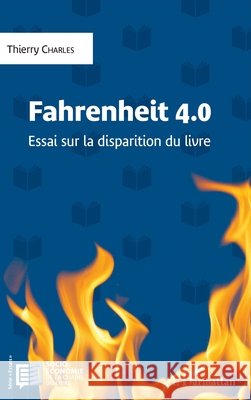 Fahrenheit 4.0: Essai sur la disparition du livre Thierry Charles 9782343096087 Editions L'Harmattan