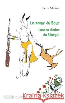 La soeur du bouc. Contes diolas du S?n?gal Manga Pierre                             9782343096513 Editions L'Harmattan