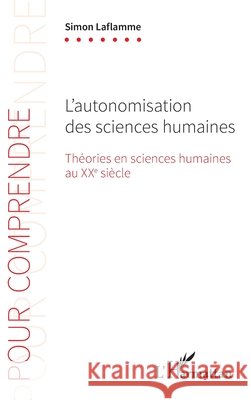 L'autonomisation des sciences humaines Simon Laflamme 9782343096889 Editions L'Harmattan