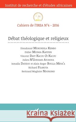 D?bat Th?ologique et religieux: Cahiers de l'IREA N?4-2016 Zeinabou Ahmadou Tounkara                9782343097527 Editions L'Harmattan