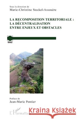 La recomposition territoriale: la d?centralisation entre enjeux et obstacles Marie-Christine Steckel-Assouere 9782343098128 Editions L'Harmattan