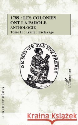 1789: les colonies ont la parole Anthologie tome 2: Traite; esclavage Carminella Biondi 9782343098555 Editions L'Harmattan