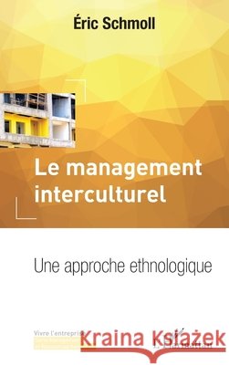 Le management interculturel: Une approche ethnologique Eric Schmoll 9782343099323