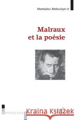 Malraux et la po?sie Mamadou Abdoulaye Ly                     9782343099507 Editions L'Harmattan