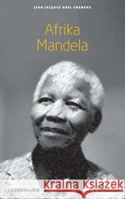 Afrika Mandela Greneau Jean Jacques Abel                9782343100036 Editions L'Harmattan