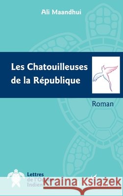 Les chatouilleuses de la R?publique Maandhui Ali                             9782343102467 Editions L'Harmattan