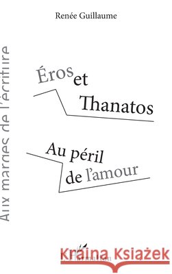?ros et Thanatos: Au p?ril de l'amour Ren?e Guillaume 9782343103006 Editions L'Harmattan
