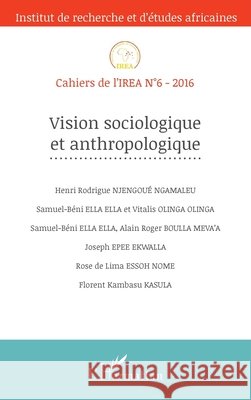 Vision sociologique et anthropologique: Cahiers de l'IREA N?6-2016 Zeinabou Ahmadou Tounkara                9782343103747 Editions L'Harmattan