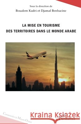 La mise en tourisme des territoires dans le monde arabe Kadri Boualem                            9782343103969 Editions L'Harmattan