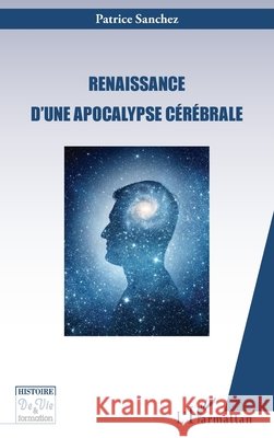 Renaissance d'une apocalypse c?r?brale Sanchez Patrice                          9782343104867 Editions L'Harmattan