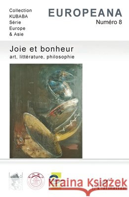 Joie et bonheur: Art, litt?rature, philosophie Michel Mazoyer Zhe Ji 9782343105147