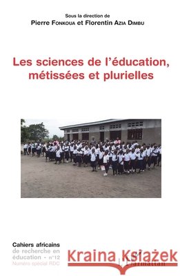 Les sciences de l'?ducation, m?tiss?es et plurielles Pierre Fonkoua Florentin Azia Dimbu 9782343107714 Editions L'Harmattan