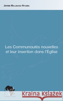 Les Communautés nouvelles et leur insertion dans l'Eglise Malubungi Ntumba Jonas 9782343108018 Editions L'Harmattan