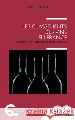 Les classements des vins en France: Classifications, distinctions et labellisations Stengel, Kilien 9782343108230 Editions L'Harmattan