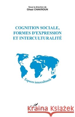 Cognition sociale, formes d'expression et interculturalité Chakroun Ghazi 9782343108285 Editions L'Harmattan