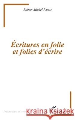 Écritures en folie et folies d'écriture Palem, Robert Michel 9782343110387 Editions L'Harmattan