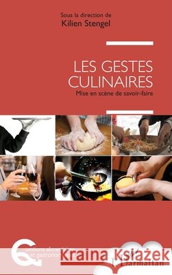 Les gestes culinaires: Mise en scène de savoir-faire Stengel, Kilien 9782343110851 Editions L'Harmattan