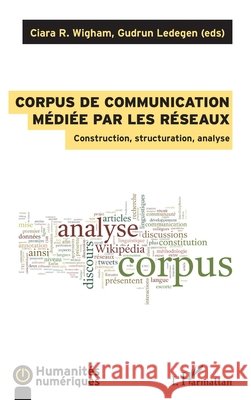 Corpus de communication médiée par les réseaux: Construction, structuration, analyse Ledegen, Gudrun, Wigham, Ciara 9782343112121 Editions L'Harmattan