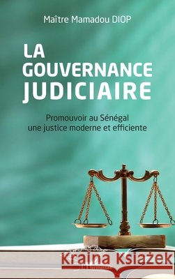 La gouvernance judiciaire: Promouvoir au Sénégal une justice moderne et efficiente Diop Mamadou 9782343112824