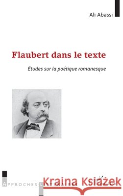 Flaubert dans le texte: Études sur la poétique romanesque Abassi, Ali 9782343113074 Editions L'Harmattan