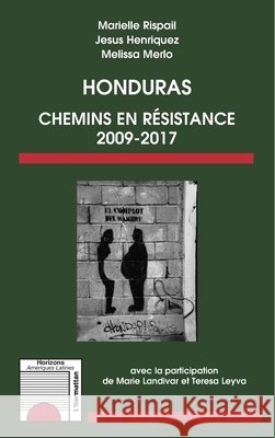 Honduras: Chemins de résistance 2009-2017 Rispail, Marielle, Henriquez Jesus, Merlo Melissa 9782343113166 Editions L'Harmattan