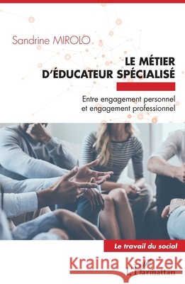Le métier d'éducateur spécialisé: Entre engagement personnel et engagement professionnel Mirolo Sandrine 9782343114422 Editions L'Harmattan