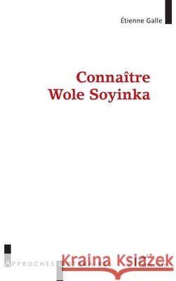 Connaître Wole Soyinka Galle Etienne 9782343115122 Editions L'Harmattan